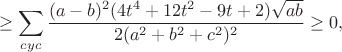 $$\geq\sum_{cyc}\frac{(a-b)^2(4t^4+12t^2-9t+2)\sqrt{ab}}{2(a^2+b^2+c^2)^2}\ge0,$$