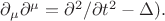 $\partial_{\mu} \partial^{\mu}=\partial^2/\partial t^2-\Delta).$