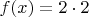 $f(x) = 2 \cdot 2$