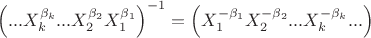 ${{\left( ...X_{k}^{{{\beta }_{k}}}...X_{2}^{{{\beta }_{2}}}X_{1}^{{{\beta }_{1}}} \right)}^{-1}}=\left( X_{1}^{-{{\beta }_{1}}}X_{2}^{-{{\beta }_{2}}}...X_{k}^{-{{\beta }_{k}}}... \right)$