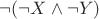 $\neg (\neg X \wedge \neg Y)$