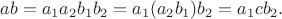 $$ab=a_1a_2b_1b_2=a_1(a_2b_1)b_2=a_1cb_2.$$