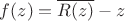 $f(z)=\overline{R(z)}-z$