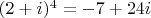 $(2+i)^4=-7+24i$