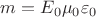 $m=E_0\mu_0\varepsilon_0$