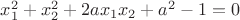 $x^2_1+x^2_2+2ax_1x_2+a^2-1=0$