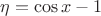 $\eta = \cos x - 1$