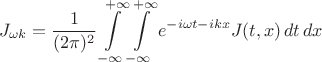 $$
J_{\omega k} = \frac{1}{(2\pi)^2} \int\limits_{-\infty}^{+\infty} \int\limits_{-\infty}^{+\infty} e^{-i \omega t - i k x} J(t, x) \, dt \, dx 
$$