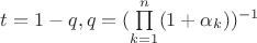 $t=1-q ,  q= (\prod\limits_{k=1}^{n}(1+\alpha_k))^{-1}$