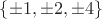 $\{\pm 1, \pm 2, \pm 4\}$