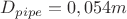 $D_{pipe} = 0,054 m