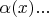 $\alpha (x)...$