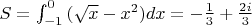 $S=\int_{-1}^{0}{(\sqrt{x}-x^2)dx}=-\frac{1}{3}+\frac{2i}{3}$