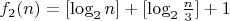 $f_2(n)=[ \log_2 n ] + [ \log_2 \frac n3 ] + 1$