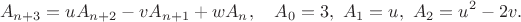 $$
A_{n+3}=uA_{n+2}-vA_{n+1}+wA_{n},\quad A_0=3,\,\, A_1=u,\,\, A_2=u^2-2v.
$$