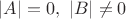 $|A|=0,~|B|\ne 0$