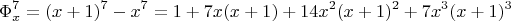 $$ \Phi_x^7 = (x+1)^7 - x^7 = 1+7x(x+1)+14x^2(x+1)^2+7x^3(x+1)^3   $$