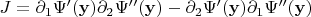 $J = \partial_1\Psi' (\mathbf{y})\partial_2 \Psi''(\mathbf{y})-\partial_2\Psi'(\mathbf{y}) \partial_1 \Psi''(\mathbf{y})$