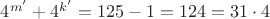 $4^{m'} + 4^{k'}=125-1=124=31\cdot4$