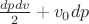 $\frac{dp dv}{2} + v_0 dp$