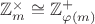 $\mathbb{Z}_m^{\times} \cong \mathbb{Z}_{\varphi (m)}^{+}$