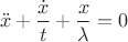 $$
 \ddot x + \frac{\dot x}{t} + \frac{x}{\lambda} = 0
$$