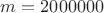 $m = 2000000$