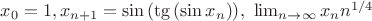 $x_0=1,x_{n+1}=\sin {(\tg {(\sin {x_n})})}, \ \lim_{n \to \infty} x_n n^{1/4}$