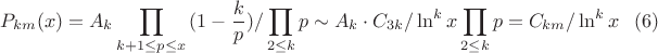 $$P_{km}(x)=A_k\prod_{k+1 \leq p\leq x}{(1-\frac {k} {p})}/\prod_{2 \leq k}{p}\sim A_k \cdot C_{3k}/ \ln^k x \prod_{2\leq k}{p}=C_{km}/ \ln^k x\eqno (6)$$