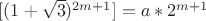$[(1+\sqrt 3)^{2m+1}]=a*2^{m+1}$