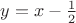 $y=x-\frac{1}{2}$