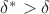 $\delta^*>\delta$