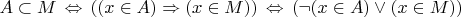 $A \subset M \,\Leftrightarrow\, ((x \in A) \Rightarrow (x \in M)) \,\Leftrightarrow\, (\neg (x \in A) \vee (x \in M))$