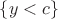 $\{y<c\}$