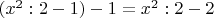 $(x^2 : 2 - 1) - 1 = x^2 : 2 - 2$