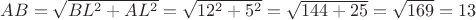 $AB = \sqrt{BL^2 + AL^2} = \sqrt{12^2 + 5^2} = \sqrt{144 + 25} = \sqrt{169} = 13$