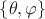 $\{\theta, \varphi\}$
