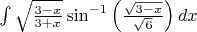 $\int \sqrt{\frac{3-x}{3+x}} \sin^{-1}\left(\frac{\sqrt{3-x}}{\sqrt{6}}\right) dx
$
