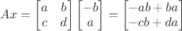 $Ax=\begin{bmatrix}
a & b\\
c & d 
\end{bmatrix}\begin{bmatrix}
-b\\
a 
\end{bmatrix}=\begin{bmatrix}
-ab+ba\\
-cb + da 
\end{bmatrix}$