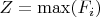 $Z=\max(F_i)$
