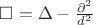 $\square=\Delta-\frac{\partial^2}{d^2}$