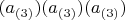$(a_{(3)})(a_{(3)})(a_{(3)})$