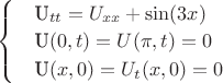 $\begin{cases}
 & \text   U_{tt} = U_{xx} + \sin(3x)  \\
 & \text U(0,t)=U(\pi,t)=0 \\ 
 & \text U(x,0)=U_{t}(x,0)=0  
\end{cases}$