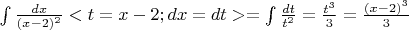 $\int\frac{dx}{(x-2)^2} <t=x-2; dx=dt> = \int\frac{dt}{t^2}=\frac{t^3}{3}=\frac{(x-2)^3}{3}$
