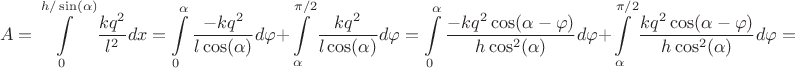$$A=\int\limits_{0}^{h/\sin \left( \alpha \right)}} \frac{k{q}^{2}}{{l}^{2}}} dx=\int\limits_{0}^{\alpha} \frac{-k{q}^{2} }{{l \cos(\alpha)}} } d\varphi  +  \int\limits_{\alpha}^{\pi/2} \frac{k{q}^{2} }{{l \cos(\alpha)}} } d\varphi = \int\limits_{0}^{\alpha} \frac{-k{q}^{2} \cos (\alpha-\varphi) }{{h \cos^{2}(\alpha)}} } d\varphi  +  \int\limits_{\alpha}^{\pi/2} \frac{k{q}^{2} \cos (\alpha-\varphi) }{{h \cos^{2}(\alpha)}}}d\varphi=$$