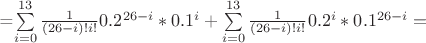 =\sum\limits_{i=0}^{13}\frac {1} {(26-i)!i!}0.2^{26-i}*0.1^i + \sum\limits_{i=0}^{13}\frac {1} {(26-i)!i!}0.2^{i}*0.1^{26-i}=