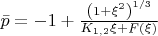 $\[\bar p =  - 1 + \frac{{\left( {1 + \xi ^2 } \right)^{{1 \mathord{\left/ {\vphantom {1 3}} \right. \kern-\nulldelimiterspace} 3}} }}{{K_{1,2} \xi  + F\left( \xi  \right)}}\]$