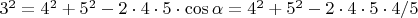 $3^2=4^2+5^2-2\cdot 4\cdot 5\cdot {\cos\alpha}
=4^2+5^2-2\cdot 4\cdot 5\cdot 4/5$