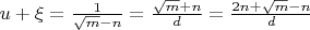 $u+\xi=\frac{1}{\sqrt{m}-n}=\frac{\sqrt{m}+n}{d}=\frac{2n+\sqrt{m}-n}{d}$