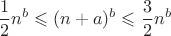 $$ \frac{1}{2}n^b \leqslant (n + a)^b \leqslant \frac{3}{2}n^b$$